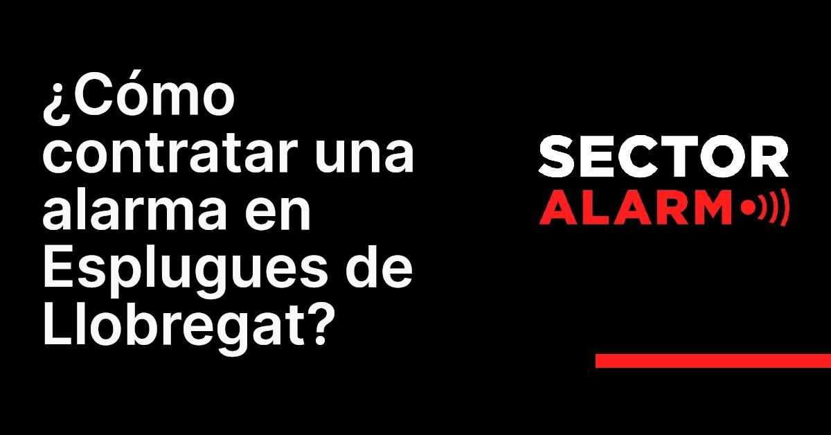 ¿Cómo contratar una alarma en Esplugues de Llobregat?